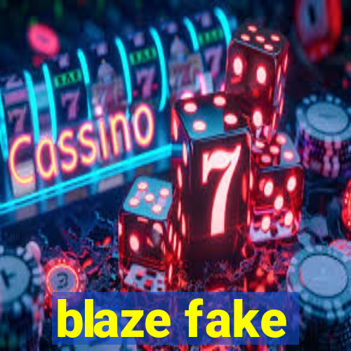 blaze fake